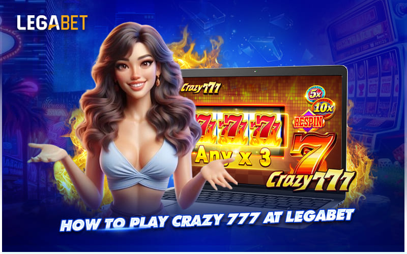Step-by-Step Guide to Playing Crazy 777 on LEGABET Step-by-Step Guide to Playing Crazy 777 on LEGABET