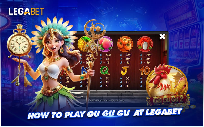 Your Guide to Playing Gu Gu Gu on LEGABET Your Guide to Playing Gu Gu Gu on LEGABET