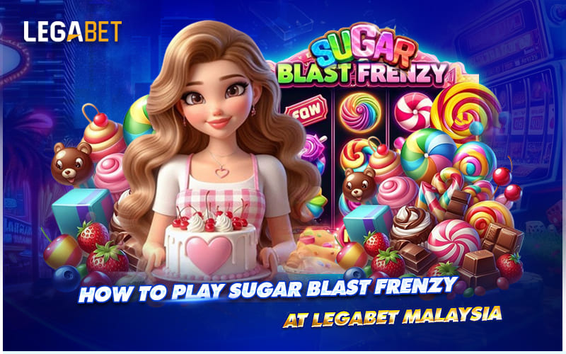 Step-by-Step Guide to Playing Sugar Blast Frenzy at LEGABET Step-by-Step Guide to Playing Sugar Blast Frenzy at LEGABET